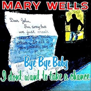 Wells ,Mary - Bye Bye Baby I Don't Want To Take..